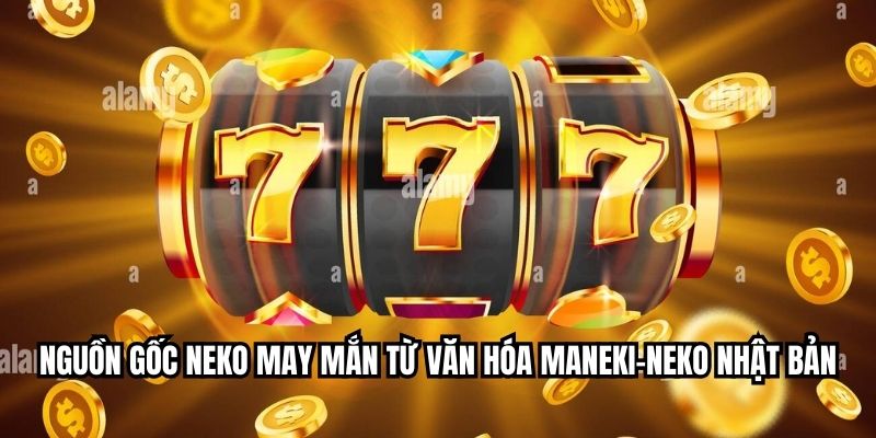 Neko May Mắn – Slot Mèo Thần Tài Nổ Jackpot Cùng JJ88 Nguồn gốc Neko may mắn từ văn hóa Maneki-neko Nhật Bản