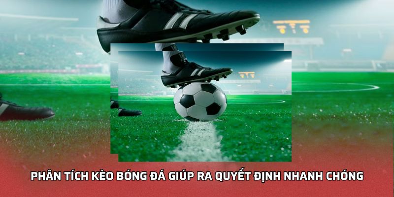 Phân Tích Kèo Bóng Đá - Chiến Lược Nhận Định Trận Đấu Chuẩn Phân tích kèo bóng đá giúp ra quyết định nhanh chóng