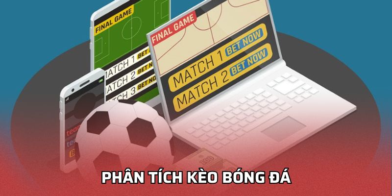 Phân Tích Kèo Bóng Đá - Chiến Lược Nhận Định Trận Đấu Chuẩn Phân tích kèo bóng đá