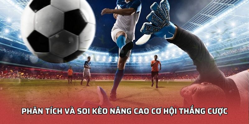 Soi Kèo Bóng Đá Chuẩn - Nâng Cao Phân Tích Trận Đấu Hiệu Quả Phân tích và soi kèo nâng cao cơ hội thắng cược