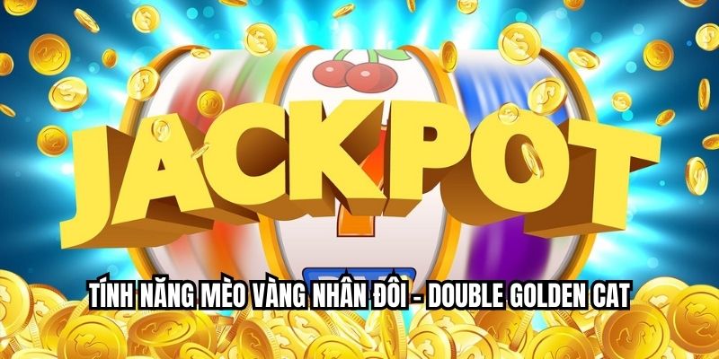 Neko May Mắn – Slot Mèo Thần Tài Nổ Jackpot Cùng JJ88 Tính năng mèo vàng nhân đôi – Double Golden Cat
